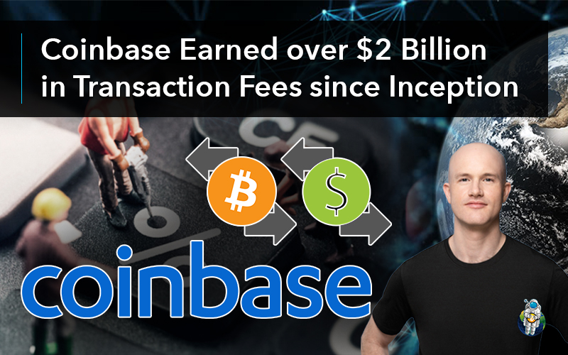 Coinbase Earned over $2 Billion in Transaction Fees since Inception