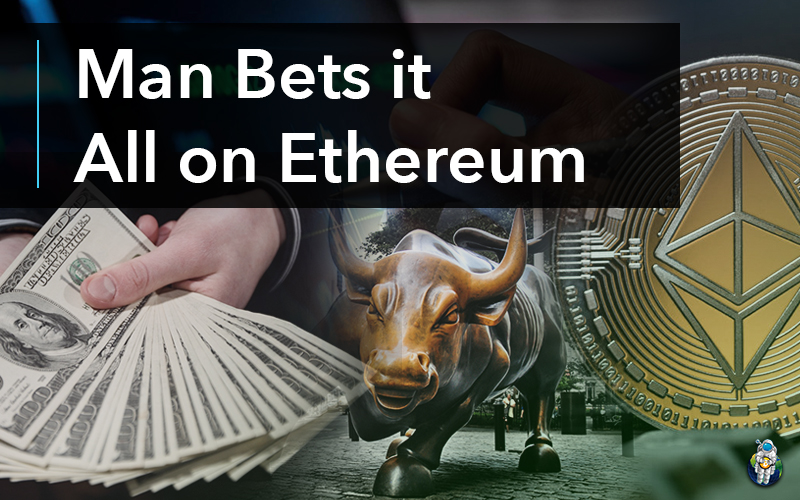 Man Bets it All on Ethereum