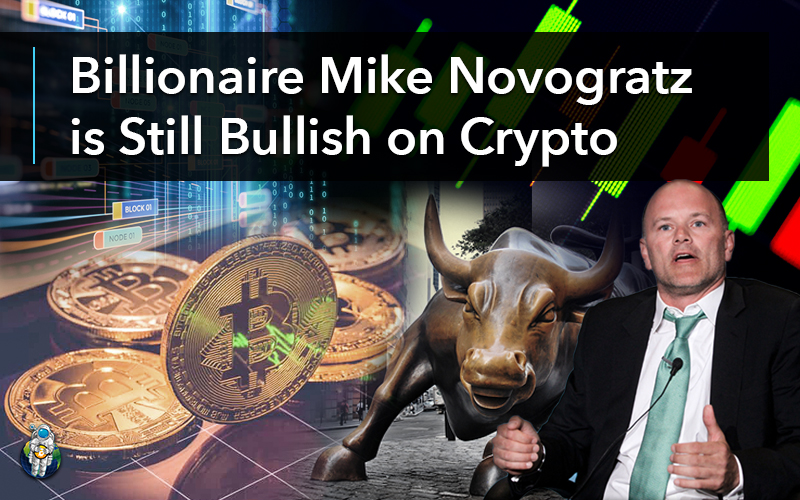 Billionaire Mike Novogratz is Still Bullish on Crypto