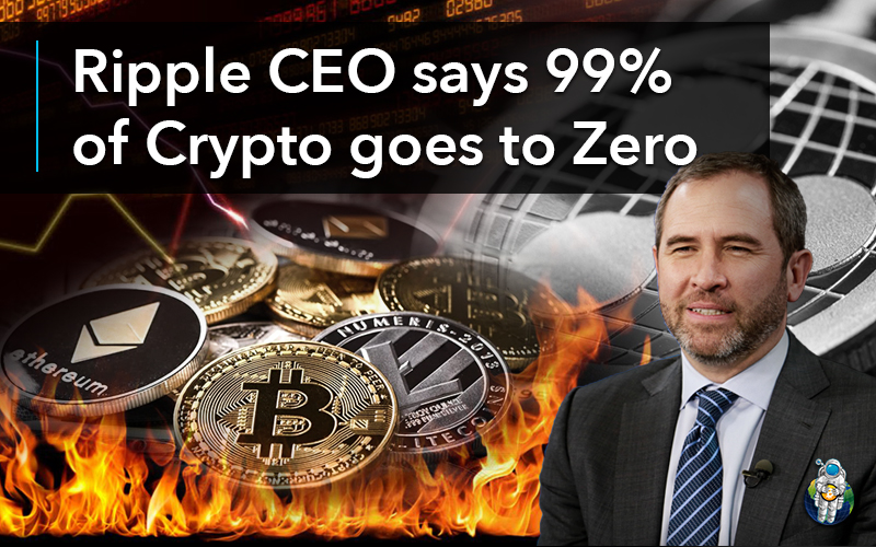 Ripple CEO says 99% of Crypto goes to Zero