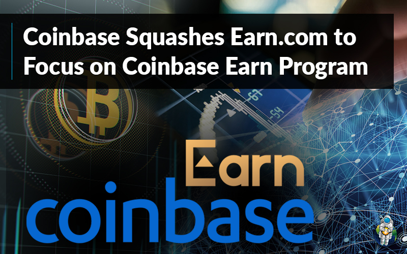 Coinbase Squashes Earn.com to Focus on Coinbase Earn Program
