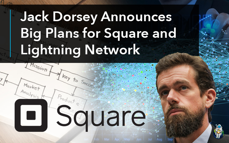 Jack Dorsey Announces Big Plans for Square and Lightning Network