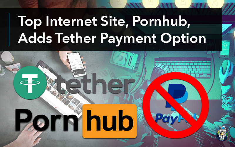 Top Internet Site, Pornhub, Adds Tether Payment Option