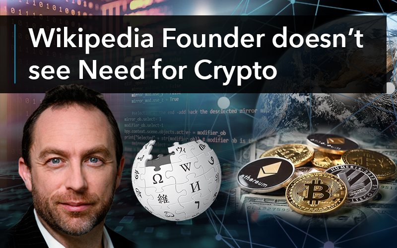 Wikipedia Founder doesn’t see Need for Crypto