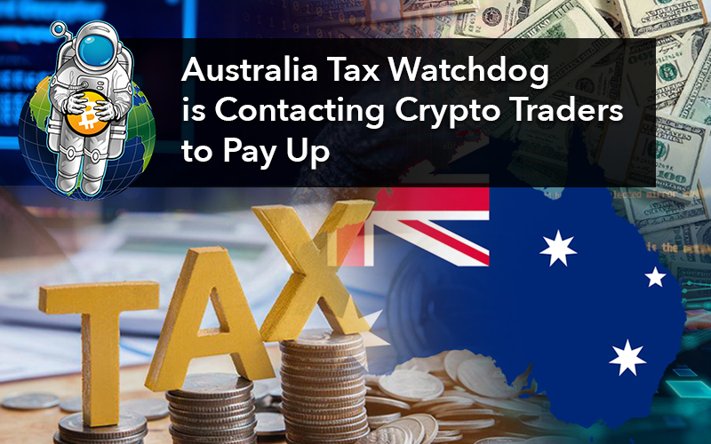 Australia Tax Watchdog is Contacting Crypto Traders to Pay Up