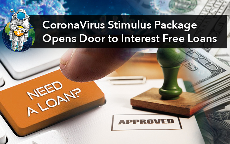 CoronaVirus Stimulus Package Opens Door to Interest Free Loans