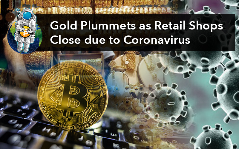 Gold Plummets as Retail Shops Close due to Coronavirus