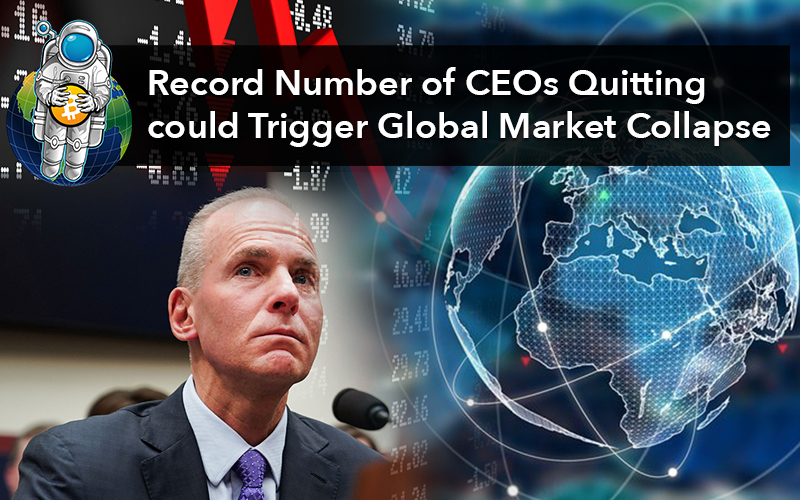 Record Number of CEOs Quitting could Trigger Global Market Collapse