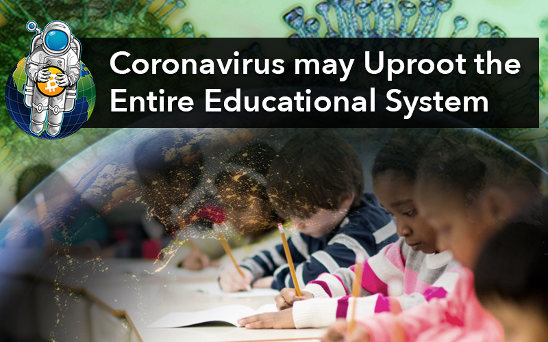 Coronavirus may Uproot the Entire Educational System