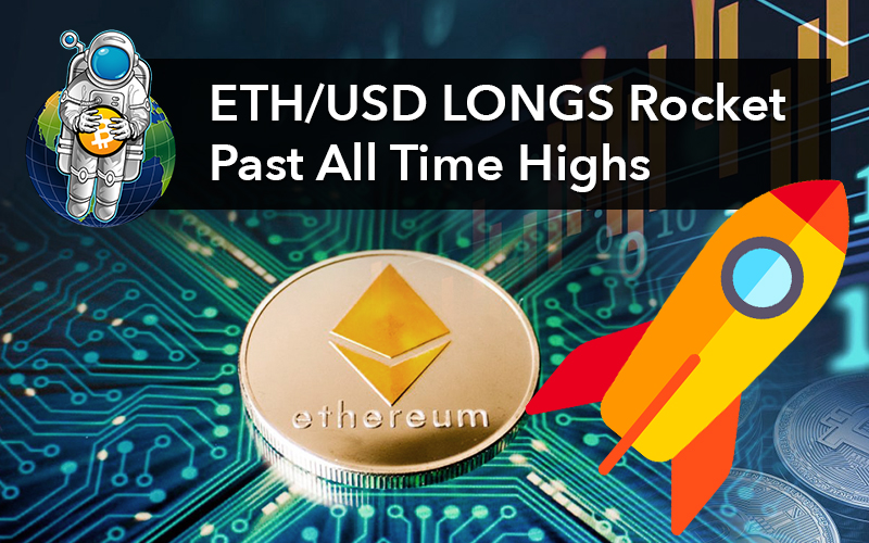 ETH/USD LONGS Rocket Past All Time Highs