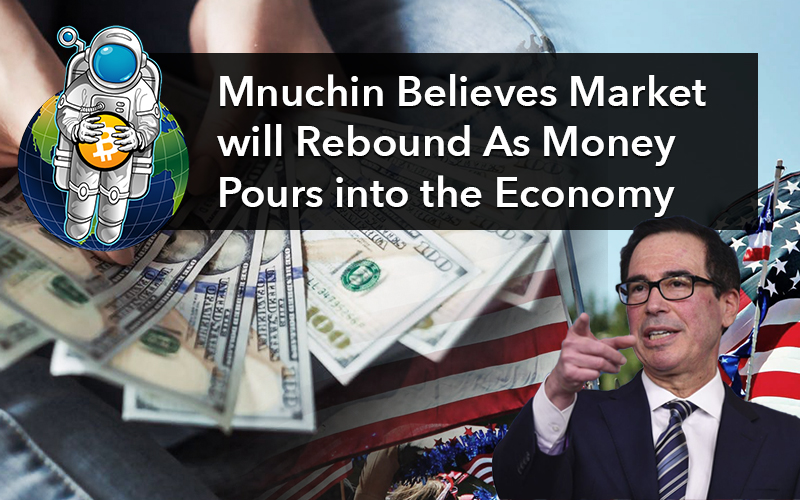 Mnuchin Believes Market will Rebound As Money Pours into the Economy