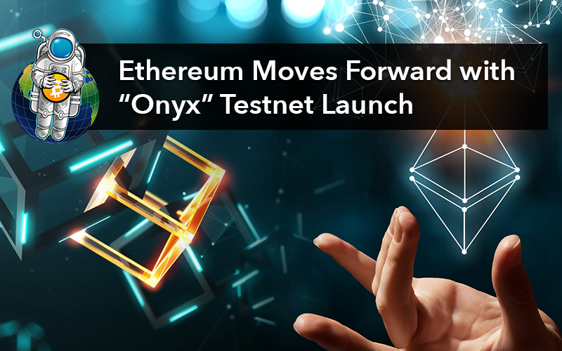 Ethereum Moves Forward with “Onyx” Testnet Launch