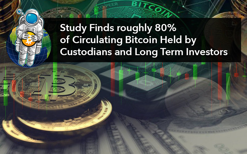 Study Finds roughly 80% of Circulating Bitcoin Held by Custodians and Long Term Investors