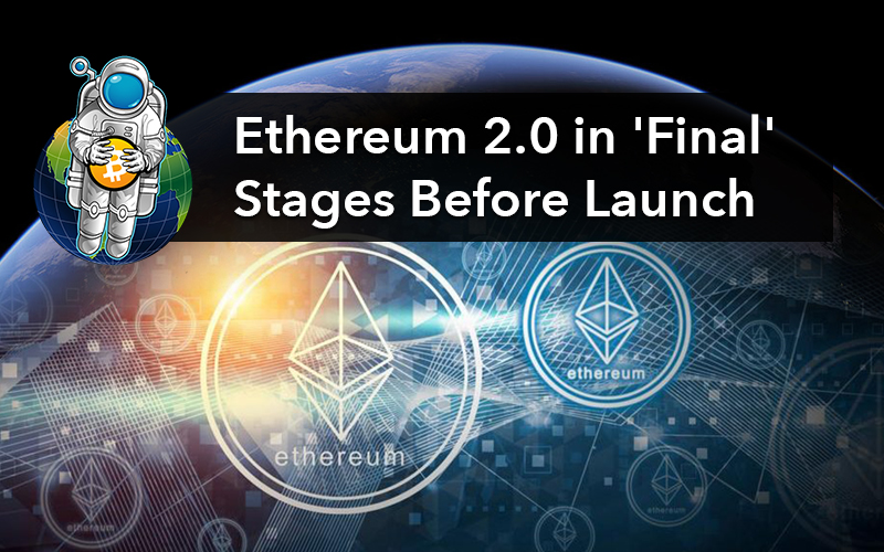 Ethereum 2.0 in ‘Final’ Stages Before Launch