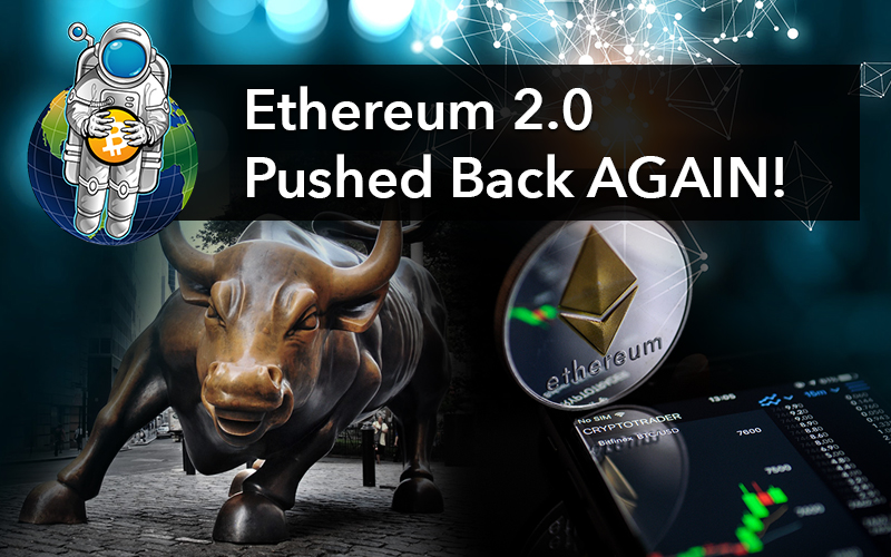 Ethereum 2.0 Pushed Back AGAIN!