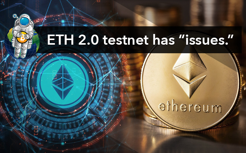 ETH 2.0 testnet has “issues.”