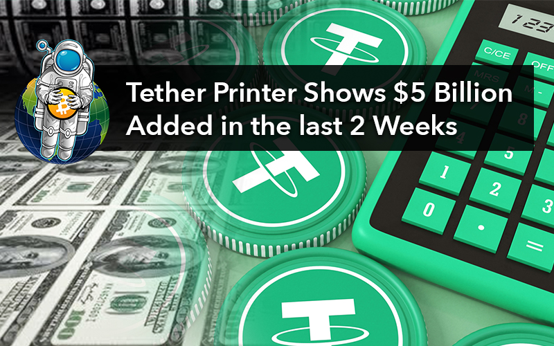 Tether Printer Shows $5 Billion Added in the last 2 Weeks