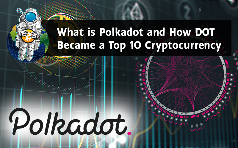 What is Polkadot and How DOT Became a Top 10 Cryptocurrency