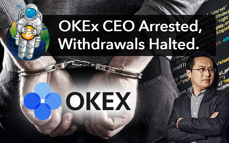 OKEx CEO Arrested, Withdrawals Halted.