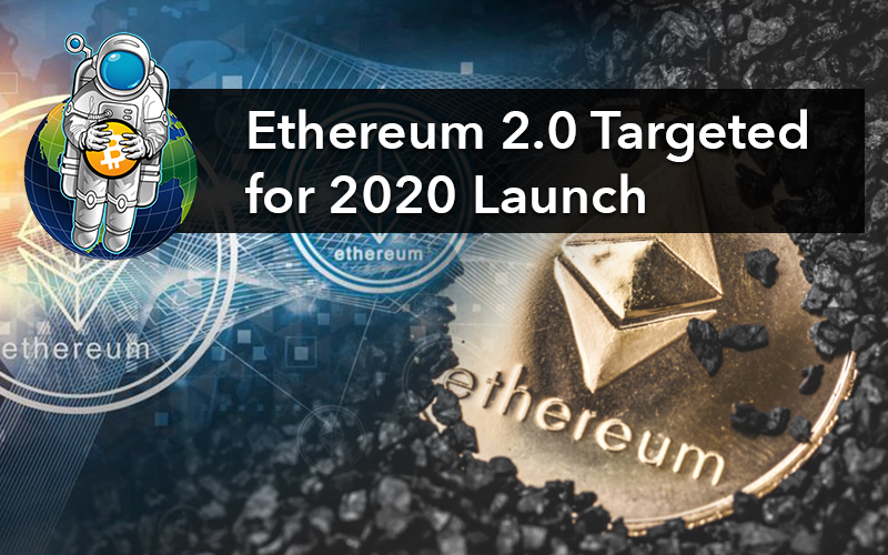 Ethereum 2.0 Targeted for 2020 Launch