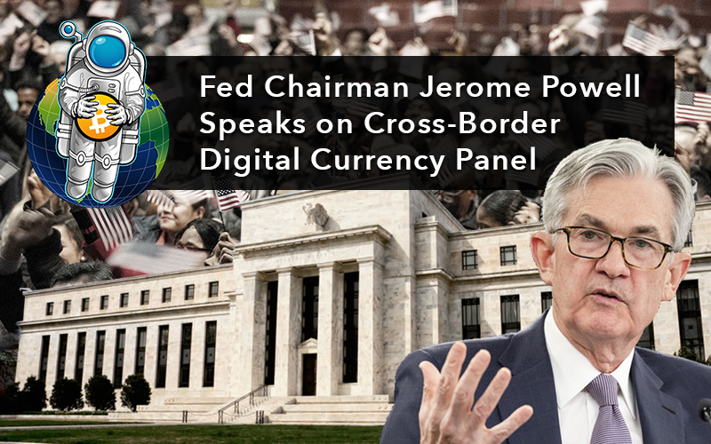 Fed Chairman Jerome Powell Speaks on Cross-Border Digital Currency Panel