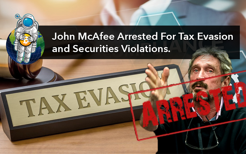 John McAfee Arrested For Tax Evasion and Securities Violations.