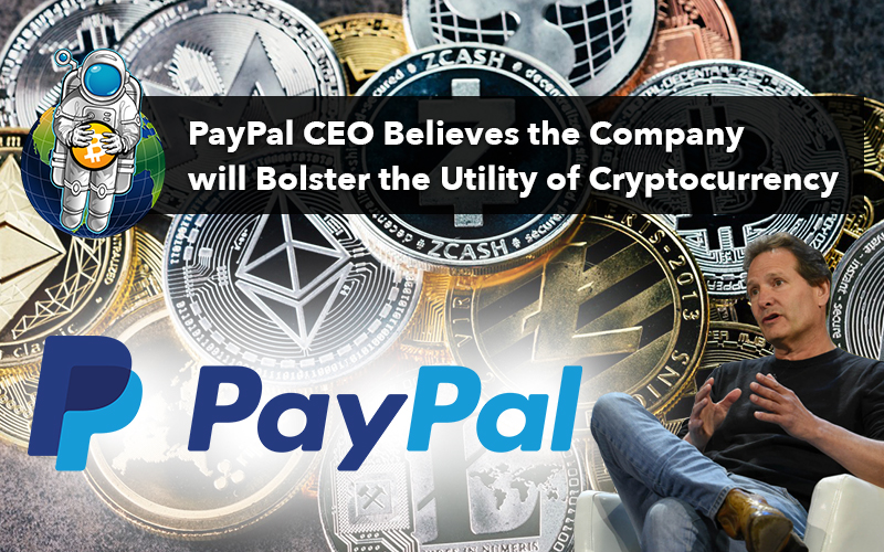 PayPal CEO Believes the Company will Bolster the Utility of Cryptocurrency