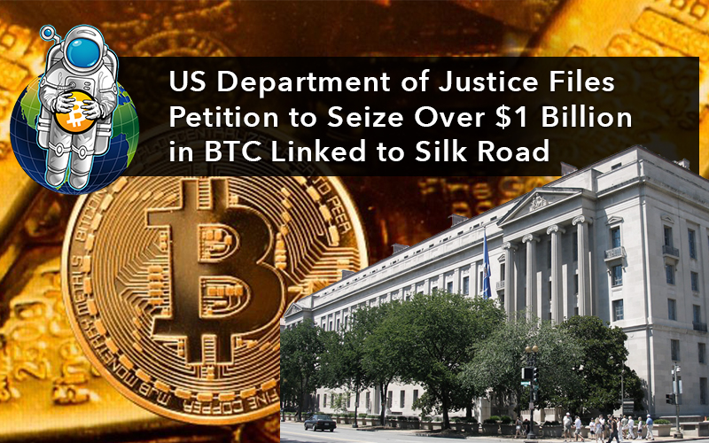 US Department of Justice Files Petition to Seize Over $1 Billion in BTC Linked to Silk Road