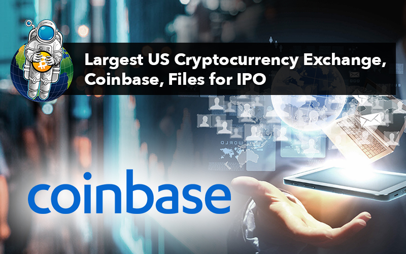 Largest US Cryptocurrency Exchange, Coinbase, Files for IPO