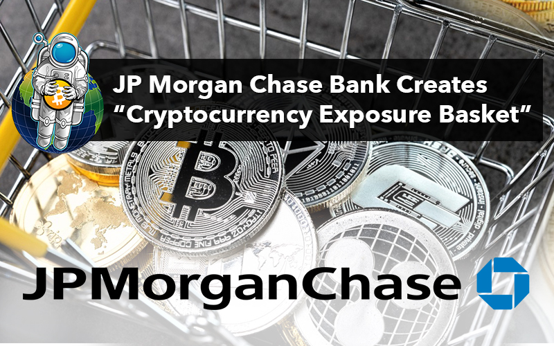 JP Morgan Chase Bank Creates “Cryptocurrency Exposure Basket”